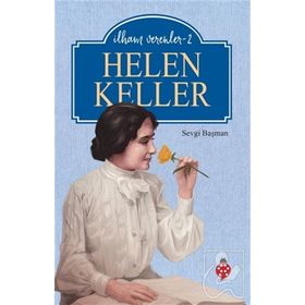 Helen Keller - İlham Verenler 2 - Sevgi Başman