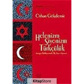 HELENIZM SIYONIZM TÜRKÇÜLÜK AVRUPA TÜRKİYESİNDE ÜÇ TARZ-I SIYASET - ORHAN GÖKDEMİR