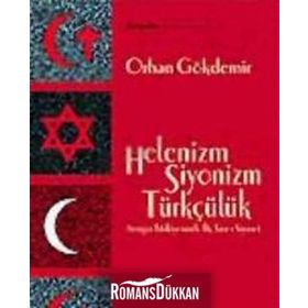 HELENIZM SIYONIZM TÜRKÇÜLÜK AVRUPA TÜRKİYESİNDE ÜÇ TARZ-I SIYASET - ORHAN GÖKDEMİR