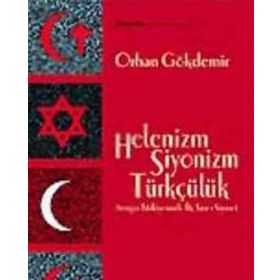 HELENIZM SIYONIZM TÜRKÇÜLÜK AVRUPA TÜRKİYESİNDE ÜÇ TARZ-I SIYASET - ORHAN GÖKDEMİR