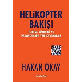 Helikopter Bakışı: İşletme Yönetimi ve Pazarlamada Yeni Kavramlar - Hakan Okay
