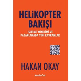 Helikopter Bakışı: İşletme Yönetimi ve Pazarlamada Yeni Kavramlar - Hakan Okay