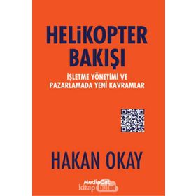 Helikopter Bakışı: İşletme Yönetimi ve Pazarlamada Yeni Kavramlar - Hakan Okay