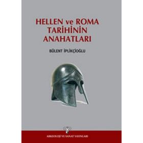 HELLEN VE ROMA TARIHININ ANAHATLARI - BÜLENT İPLİKÇİOĞLU
