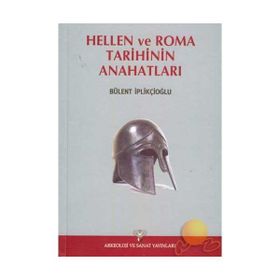 HELLEN VE ROMA TARIHININ ANAHATLARI - BÜLENT İPLİKÇİOĞLU