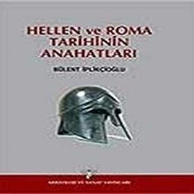 HELLEN VE ROMA TARIHININ ANAHATLARI - BÜLENT İPLİKÇİOĞLU