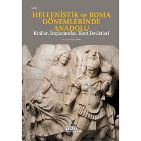 Hellenistik Ve Roma Dönemlerinde Anadolu: Krallar, Imparatorlar, Kent Devletleri Küçük Boy - Oğuz Tekin