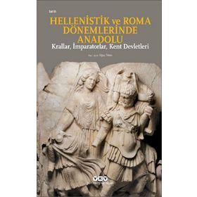 Hellenistik Ve Roma Dönemlerinde Anadolu: Krallar, Imparatorlar, Kent Devletleri Küçük Boy - Oğuz Tekin