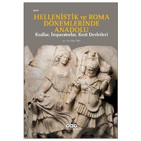 Hellenistik Ve Roma Dönemlerinde Anadolu: Krallar, Imparatorlar, Kent Devletleri Küçük Boy - Oğuz Tekin
