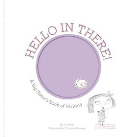 Hello in There!: A Big Sister's Book of Waiting