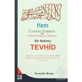 Hem Cennete Götüren Hem Cehennemden Çıkartan Bir Kelime: Tevhid - Feyzullah Birışık