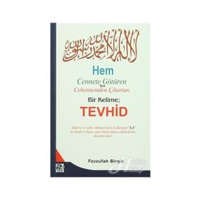 Hem Cennete Götüren Hem Cehennemden Çıkartan Bir Kelime: Tevhid - Feyzullah Birışık