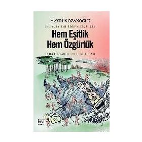 HEM EŞİTLİK HEM ÖZGÜRLÜK 21. YÜZYILIN SOSYALIZMI İÇİN - HAYRI KOZANOĞLU