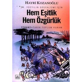 HEM EŞİTLİK HEM ÖZGÜRLÜK 21. YÜZYILIN SOSYALIZMI İÇİN - HAYRI KOZANOĞLU
