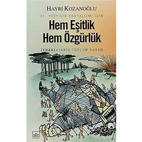 HEM EŞİTLİK HEM ÖZGÜRLÜK 21. YÜZYILIN SOSYALIZMI İÇİN - HAYRI KOZANOĞLU