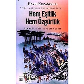 HEM EŞİTLİK HEM ÖZGÜRLÜK 21. YÜZYILIN SOSYALIZMI İÇİN - HAYRI KOZANOĞLU