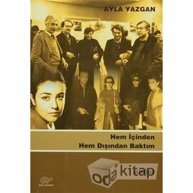 HEM İÇİNDEN HEM DIŞINDAN BAKTIM - AYLA YAZGAN