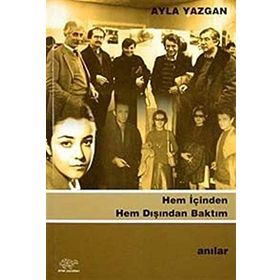 HEM İÇİNDEN HEM DIŞINDAN BAKTIM - AYLA YAZGAN
