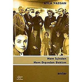HEM İÇİNDEN HEM DIŞINDAN BAKTIM - AYLA YAZGAN