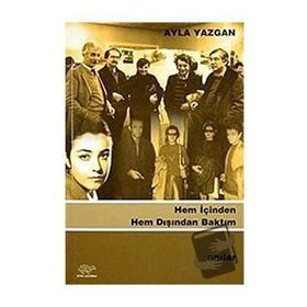 HEM İÇİNDEN HEM DIŞINDAN BAKTIM - AYLA YAZGAN