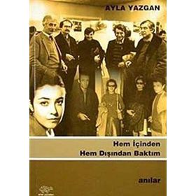 HEM İÇİNDEN HEM DIŞINDAN BAKTIM - AYLA YAZGAN