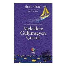 Hemato Koridorlarında Meleklere Gülümseyen Çocuk - Sibel Aydın