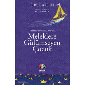Hemato Koridorlarında Meleklere Gülümseyen Çocuk - Sibel Aydın