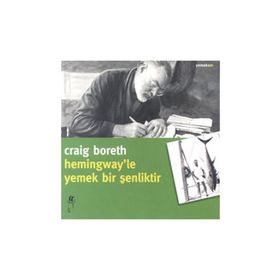 HEMINGWAY'LE YEMEK BIR ŞENLİKTİR - CRAIG BORETH