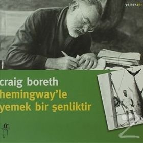 HEMINGWAY'LE YEMEK BIR ŞENLİKTİR - CRAIG BORETH