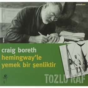 HEMINGWAY'LE YEMEK BIR ŞENLİKTİR - CRAIG BORETH