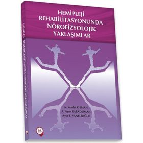 Hemipleji Rehabilitasyonunda Nörofizyolojik Yaklaşımlar - Ayşe Karaduman