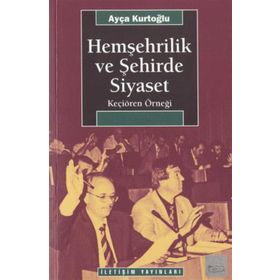 HEMŞEHRİLİK VE ŞEHİRDE SIYASET KEÇİÖREN ÖRNEĞİ - AYÇA KURTOĞLU