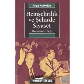 HEMŞEHRİLİK VE ŞEHİRDE SIYASET KEÇİÖREN ÖRNEĞİ - AYÇA KURTOĞLU