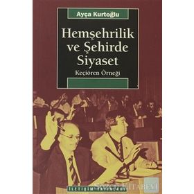 HEMŞEHRİLİK VE ŞEHİRDE SIYASET KEÇİÖREN ÖRNEĞİ - AYÇA KURTOĞLU