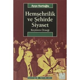 HEMŞEHRİLİK VE ŞEHİRDE SIYASET KEÇİÖREN ÖRNEĞİ - AYÇA KURTOĞLU