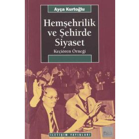 HEMŞEHRİLİK VE ŞEHİRDE SIYASET KEÇİÖREN ÖRNEĞİ - AYÇA KURTOĞLU