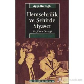 HEMŞEHRİLİK VE ŞEHİRDE SIYASET KEÇİÖREN ÖRNEĞİ - AYÇA KURTOĞLU