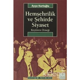 HEMŞEHRİLİK VE ŞEHİRDE SIYASET KEÇİÖREN ÖRNEĞİ - AYÇA KURTOĞLU