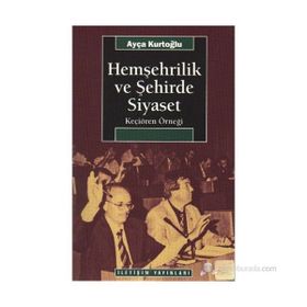 HEMŞEHRİLİK VE ŞEHİRDE SIYASET KEÇİÖREN ÖRNEĞİ - AYÇA KURTOĞLU