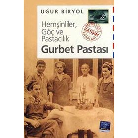 HEMŞİNLİLER, GÖÇ VE PASTACILIK GURBET PASTASI - UĞUR BIRYOL