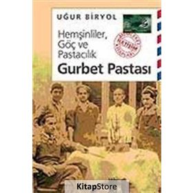 HEMŞİNLİLER, GÖÇ VE PASTACILIK GURBET PASTASI - UĞUR BIRYOL