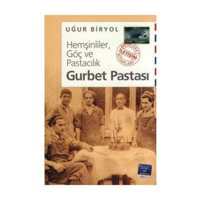 HEMŞİNLİLER, GÖÇ VE PASTACILIK GURBET PASTASI - UĞUR BIRYOL