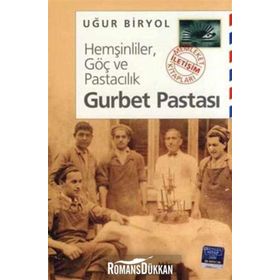 HEMŞİNLİLER, GÖÇ VE PASTACILIK GURBET PASTASI - UĞUR BIRYOL