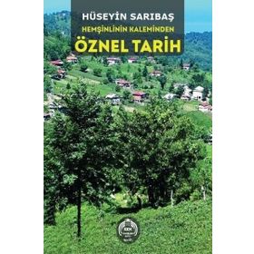 Hemşinlinin Kaleminden Öznel Tarih - Hüseyin Sarıbaş