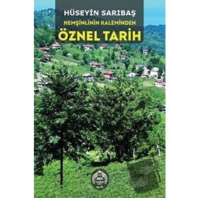 Hemşinlinin Kaleminden Öznel Tarih - Hüseyin Sarıbaş