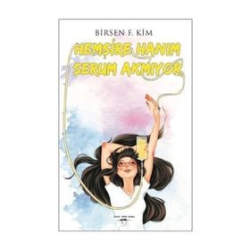 Hemşire Hanım Serum Akmıyor - Birsen F. Kim