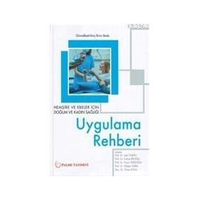 Hemşire ve Ebeler İçin Doğum ve Kadın Sağlığı Uygulama Rehberi