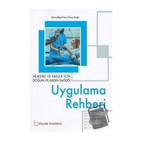 Hemşire ve Ebeler İçin Doğum ve Kadın Sağlığı Uygulama Rehberi