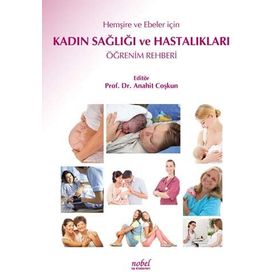 HEMŞİRE VE EBELERE YÖNELİK KADIN SAĞLIĞI VE HASTALIKLARI ÖĞRENİM REHBERI - ANAHIT COŞKUN