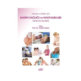 HEMŞİRE VE EBELERE YÖNELİK KADIN SAĞLIĞI VE HASTALIKLARI ÖĞRENİM REHBERI - ANAHIT COŞKUN
